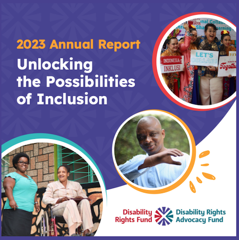Cover photo of the 2023 annual report, titled: Unlocking the Possibilities of Inclusive. The report has the combined logo of DRF and DRAF and three photos of disabilities rights advocates from around the world.