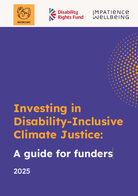 Cover page with text: Investing in Disability-Inclusive Climate Justice: A guide for funders